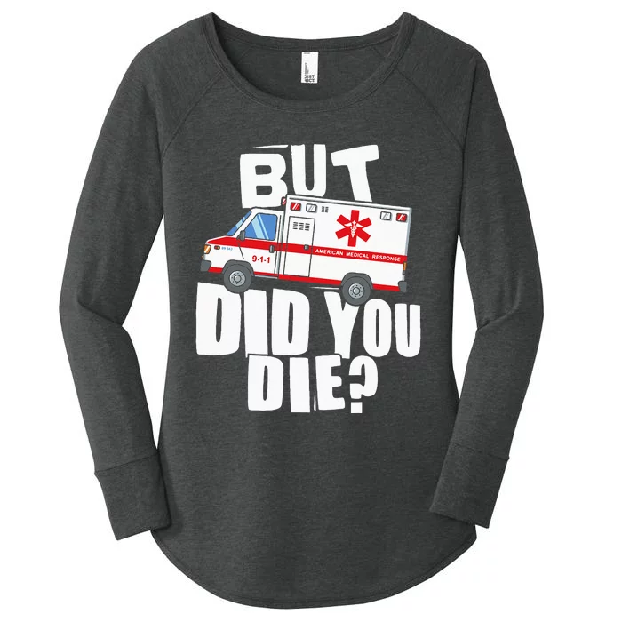 But Did You Die Funny EMT EMS Paramedic Women's Perfect Tri Tunic Long Sleeve Shirt