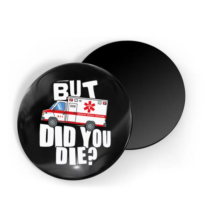 But Did You Die Funny EMT EMS Paramedic Magnet