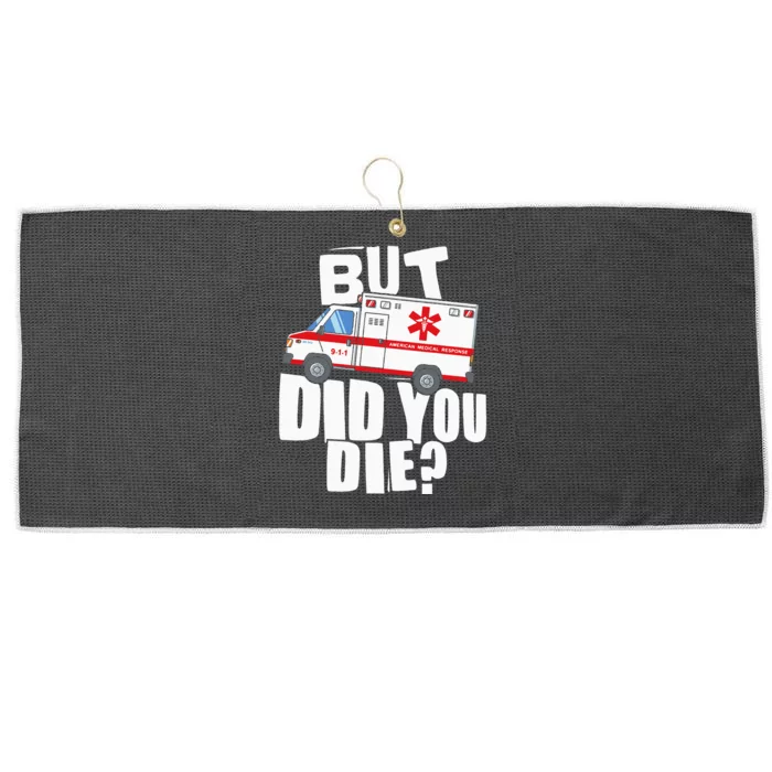 But Did You Die Funny EMT EMS Paramedic Large Microfiber Waffle Golf Towel