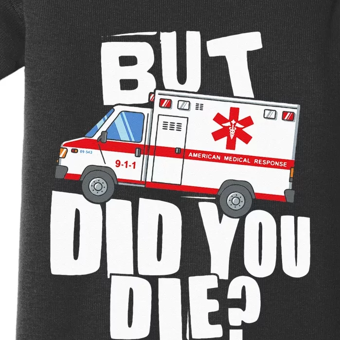 But Did You Die Funny EMT EMS Paramedic Baby Bodysuit