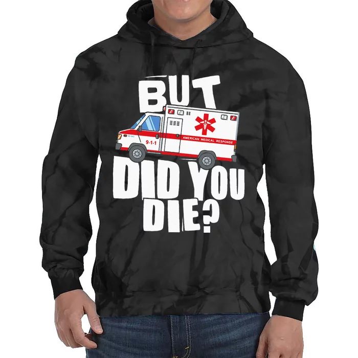 But Did You Die Funny EMT EMS Paramedic Tie Dye Hoodie