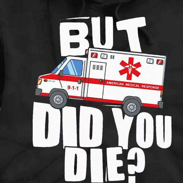 But Did You Die Funny EMT EMS Paramedic Tie Dye Hoodie