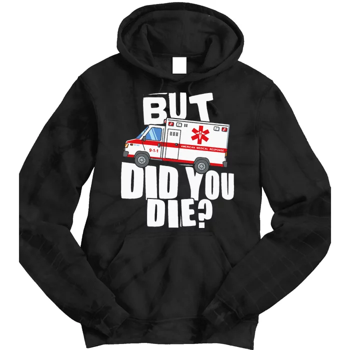 But Did You Die Funny EMT EMS Paramedic Tie Dye Hoodie