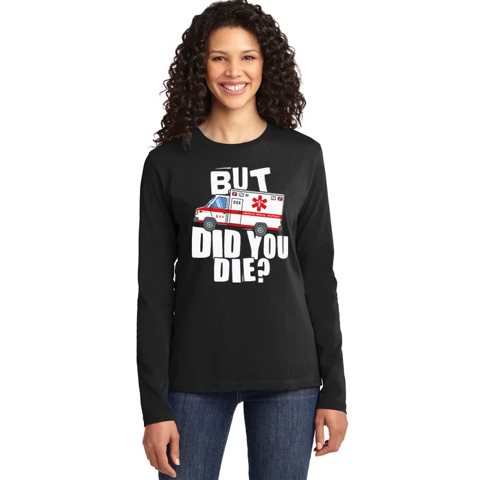 But Did You Die Funny EMT EMS Paramedic Ladies Long Sleeve Shirt