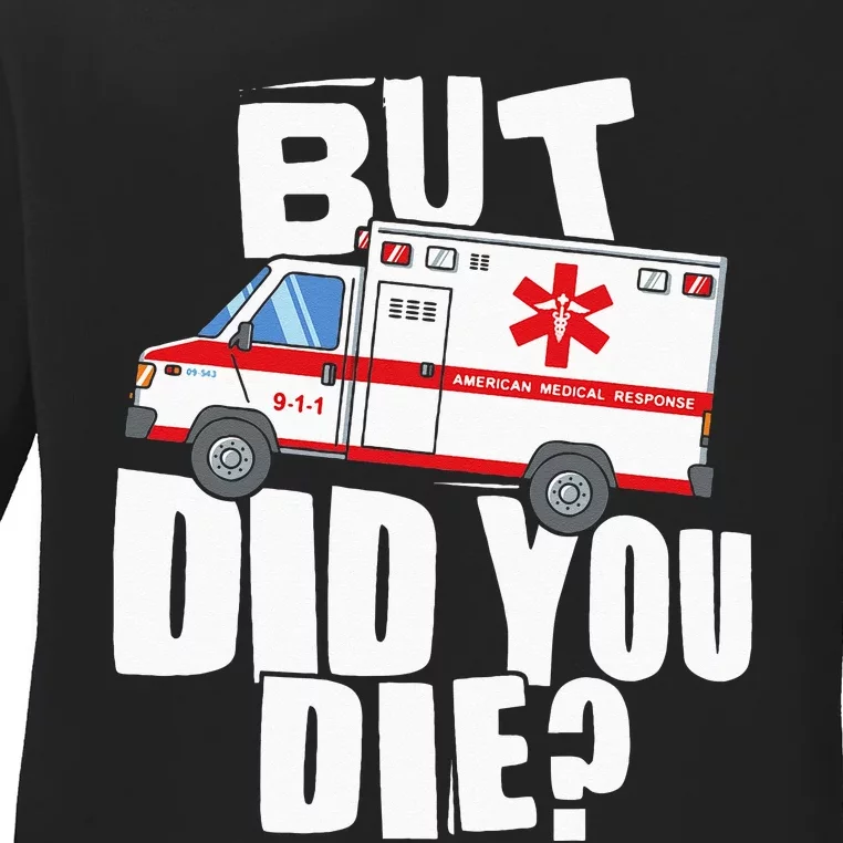 But Did You Die Funny EMT EMS Paramedic Ladies Long Sleeve Shirt