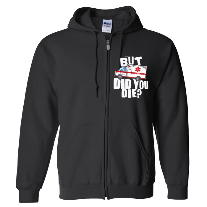 But Did You Die Funny EMT EMS Paramedic Full Zip Hoodie