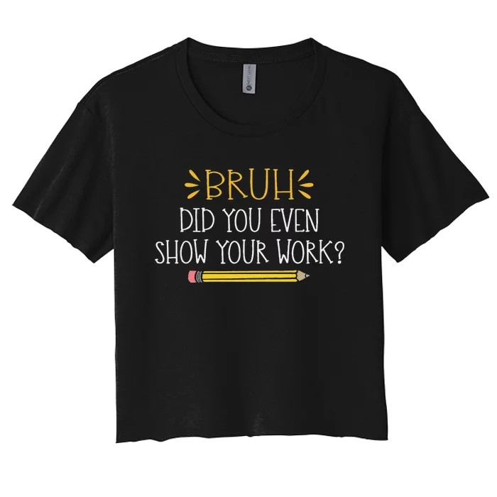 Bruh Did You Even Show Your Work retro Math Teacher Women's Crop Top Tee