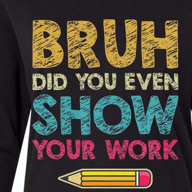 Bruh Did You Even Show Your Work retro Math Teacher Womens Cotton Relaxed Long Sleeve T-Shirt