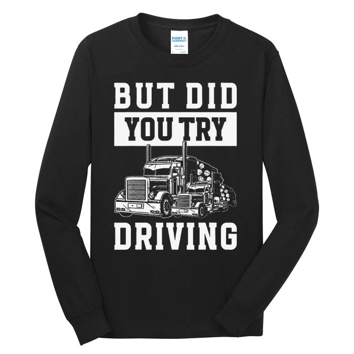 But Did You Try Driving Log Tree Trucker Tall Long Sleeve T-Shirt