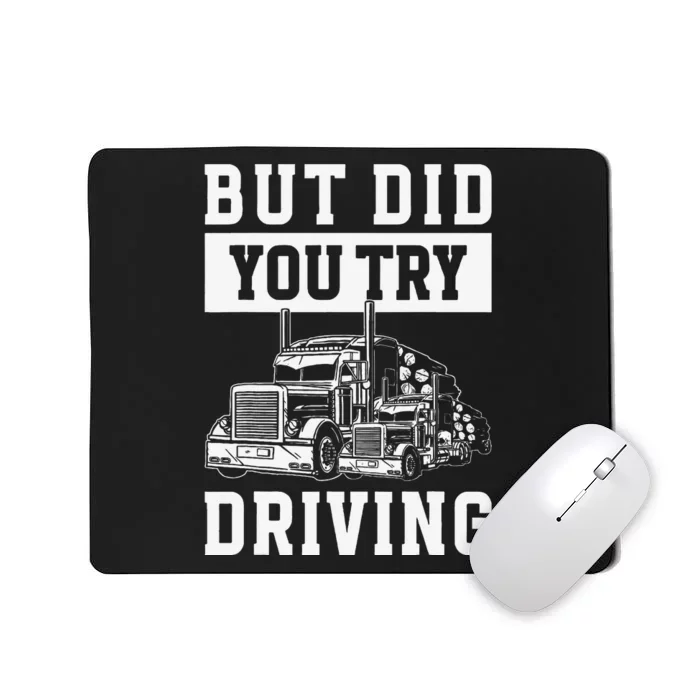 But Did You Try Driving Log Tree Trucker Mousepad