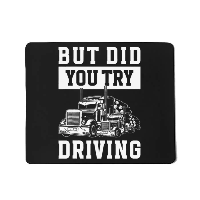 But Did You Try Driving Log Tree Trucker Mousepad