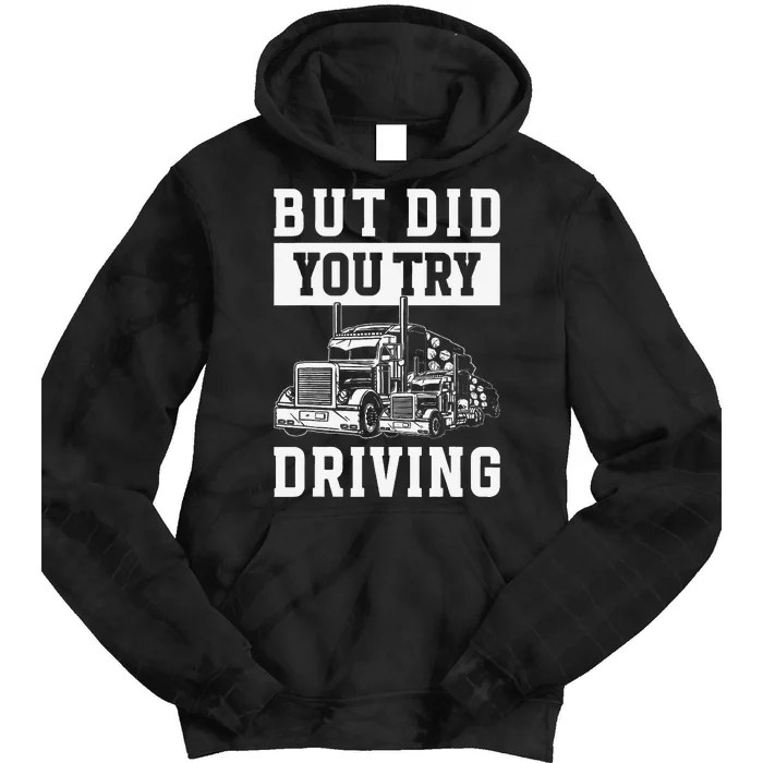 But Did You Try Driving Log Tree Trucker Tie Dye Hoodie