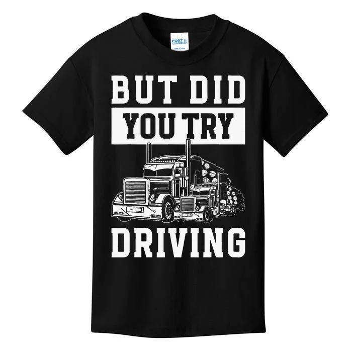 But Did You Try Driving Log Tree Trucker Kids T-Shirt