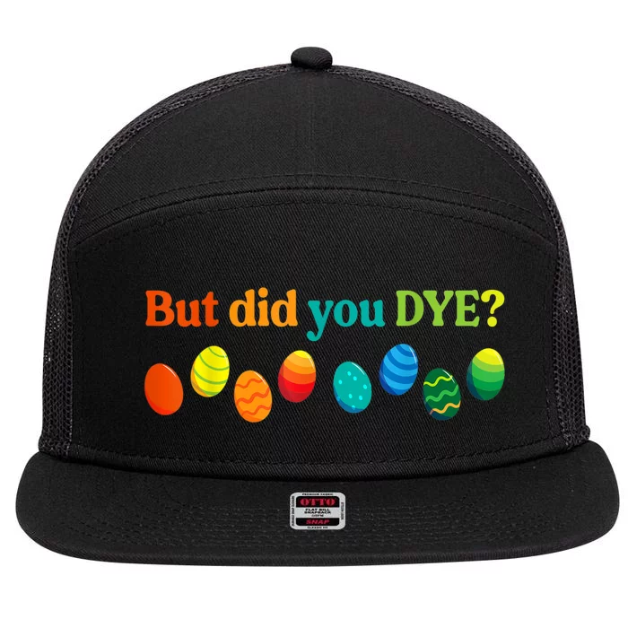 But Did You Dye Easter Eggs Funny Easter Pun Easter Humor 7 Panel Mesh Trucker Snapback Hat