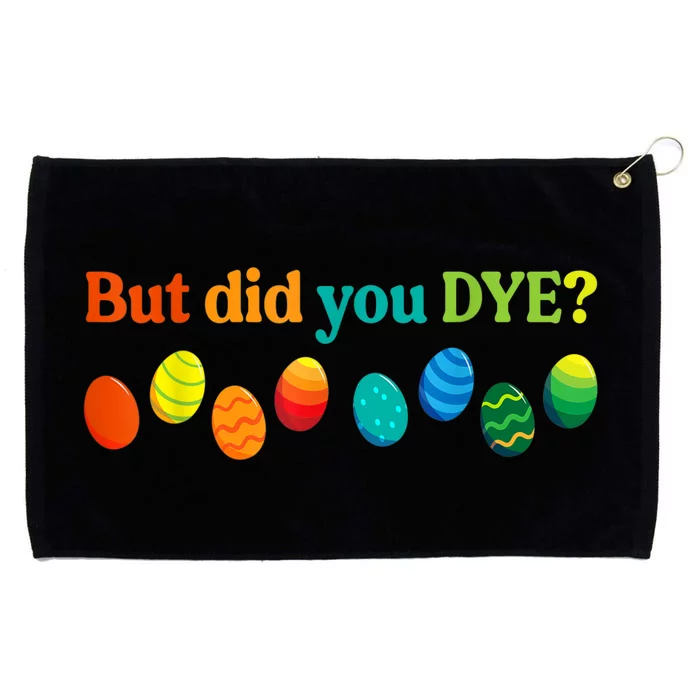 But Did You Dye Easter Eggs Funny Easter Pun Easter Humor Grommeted Golf Towel