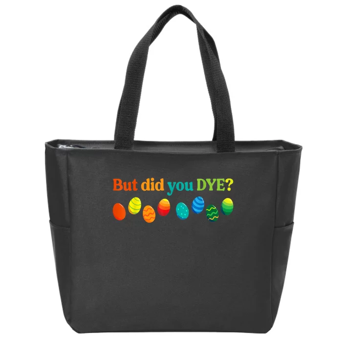 But Did You Dye Easter Eggs Funny Easter Pun Easter Humor Zip Tote Bag