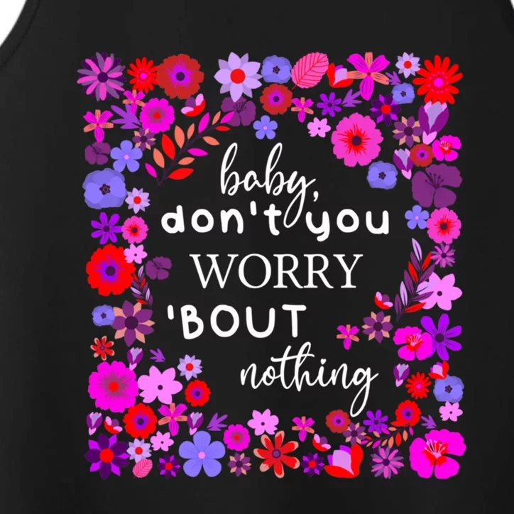 Baby Dont You Worry About Nothing Ladies Freedom Concern Cool Gift Performance Tank