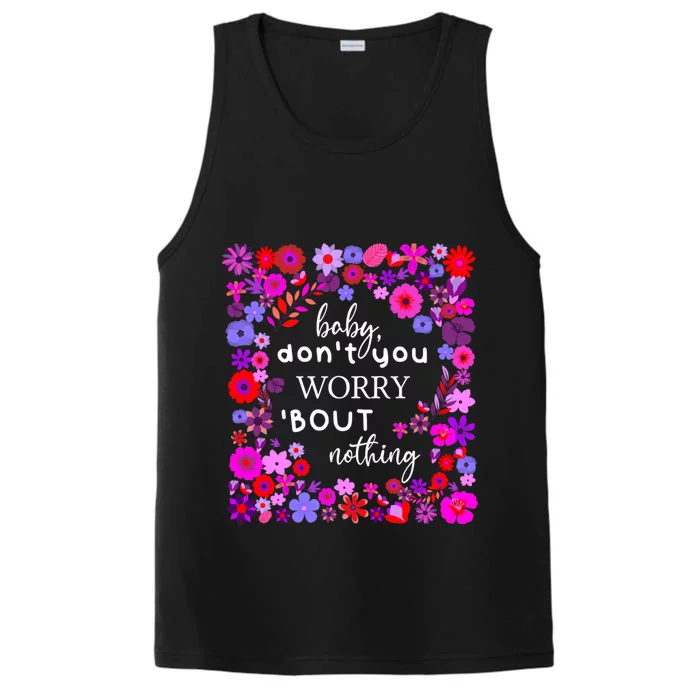 Baby Dont You Worry About Nothing Ladies Freedom Concern Cool Gift Performance Tank