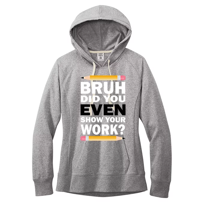 Bruh Did You Even Show Your Work Humorous Funny Math Teacher Great Gift Women's Fleece Hoodie