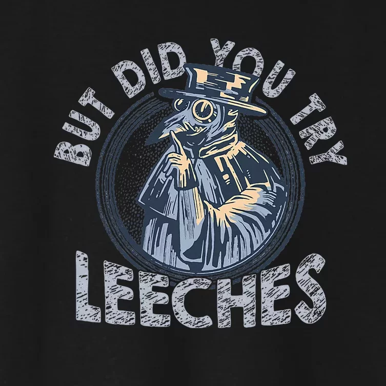 But Did You Try Leeches Medicines Middle Age Doctor Plague Women's Crop Top Tee