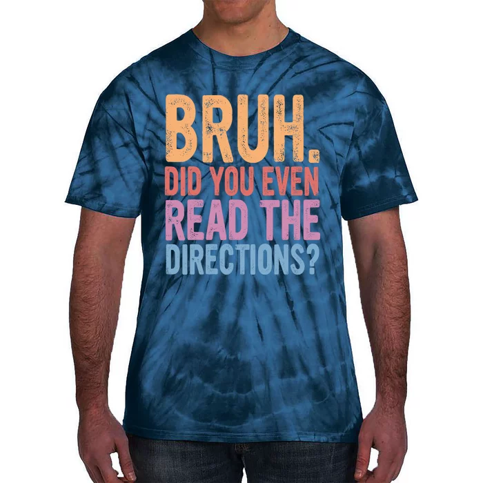 Bruh Did You Even Read The Directions Bruh Teacher Tie-Dye T-Shirt