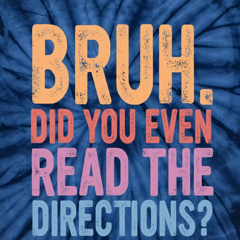 Bruh Did You Even Read The Directions Bruh Teacher Tie-Dye T-Shirt