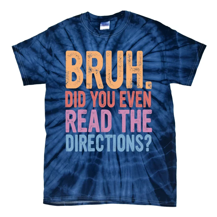 Bruh Did You Even Read The Directions Bruh Teacher Tie-Dye T-Shirt