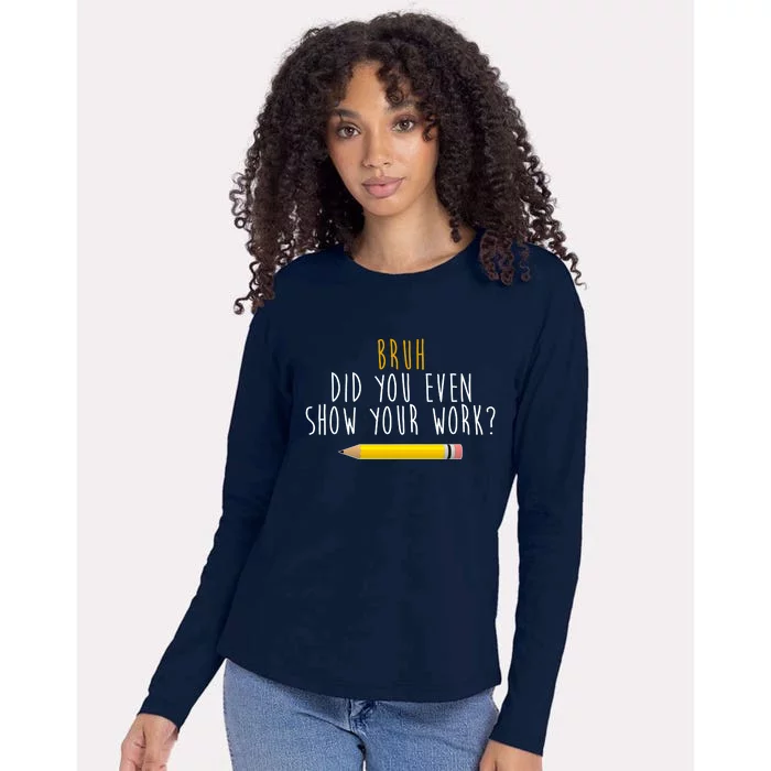 Bruh Did You Even Show Your Work Funny Math Womens Cotton Relaxed Long Sleeve T-Shirt