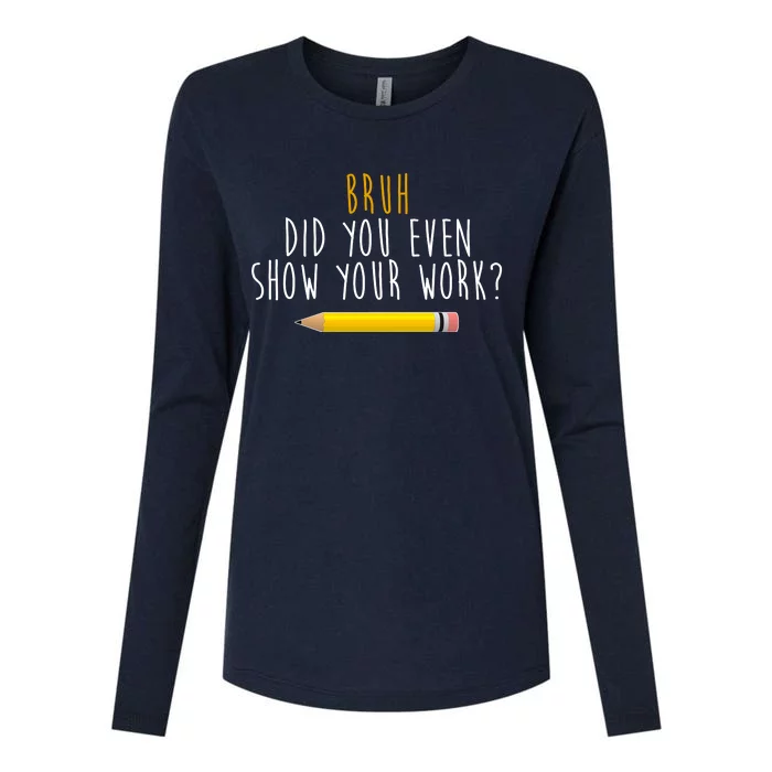 Bruh Did You Even Show Your Work Funny Math Womens Cotton Relaxed Long Sleeve T-Shirt