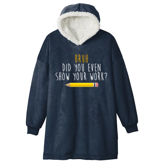 Bruh Did You Even Show Your Work Funny Math Hooded Wearable Blanket