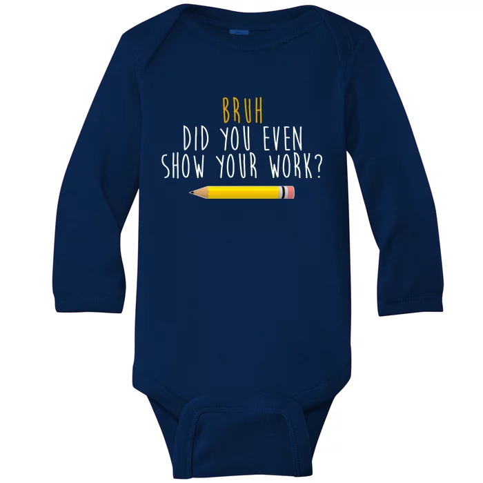 Bruh Did You Even Show Your Work Funny Math Baby Long Sleeve Bodysuit