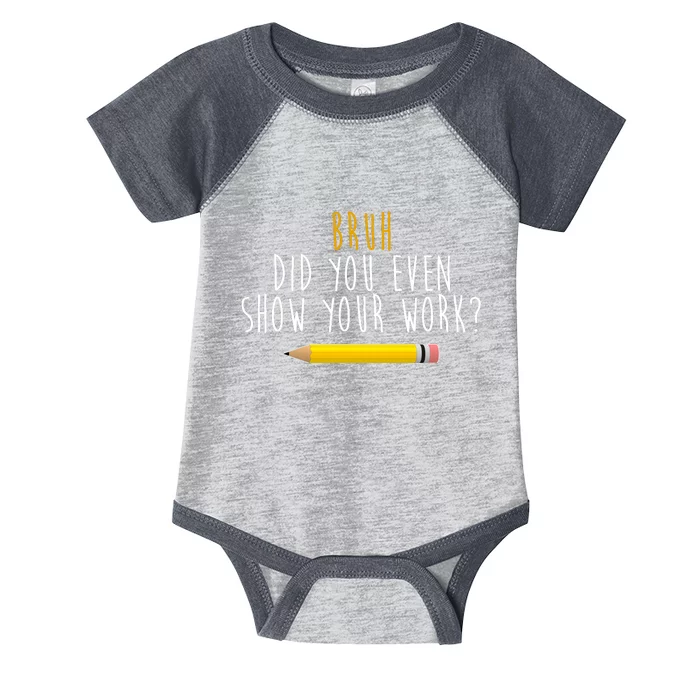 Bruh Did You Even Show Your Work Funny Math Infant Baby Jersey Bodysuit