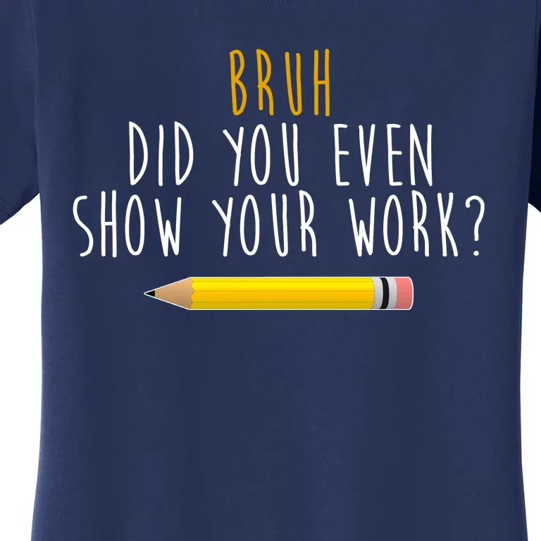 Bruh Did You Even Show Your Work Funny Math Women's T-Shirt