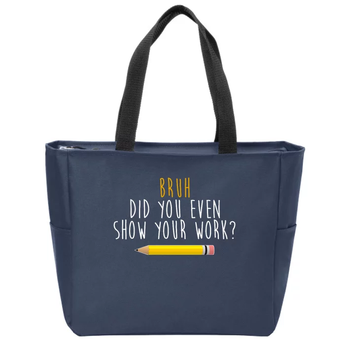 Bruh Did You Even Show Your Work Funny Math Zip Tote Bag