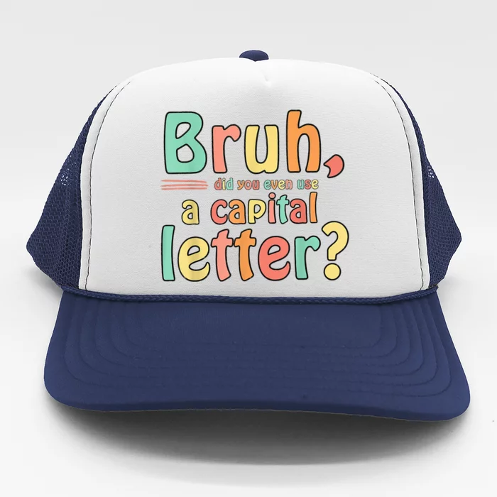 Bruh Did You Even Use A Capital Letter ELA English Teacher Trucker Hat