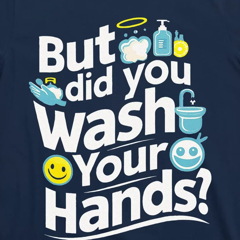 But Did You Wash Your Hands World Hand Hygiene Day 2024 T-Shirt