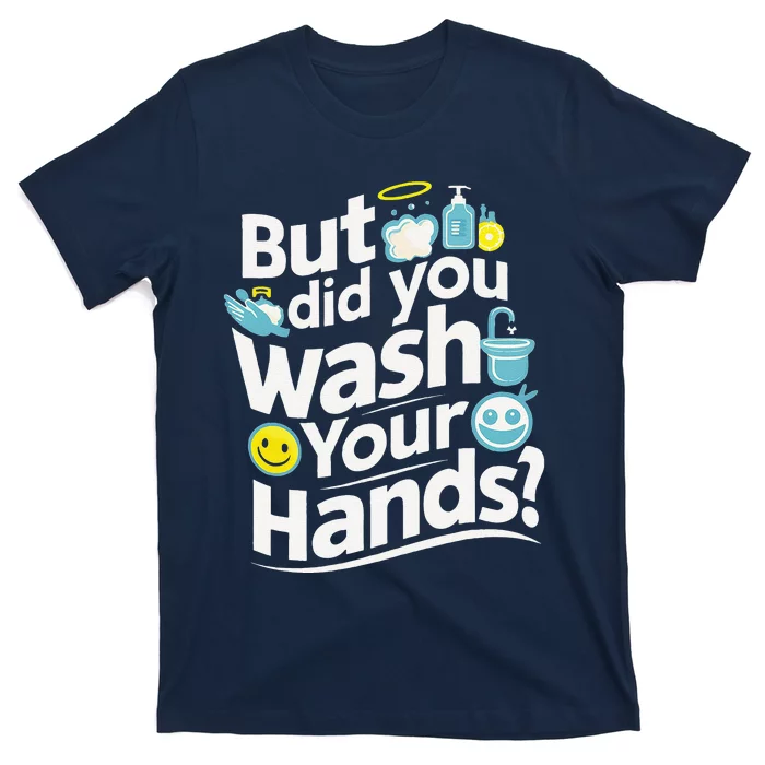 But Did You Wash Your Hands World Hand Hygiene Day 2024 T-Shirt