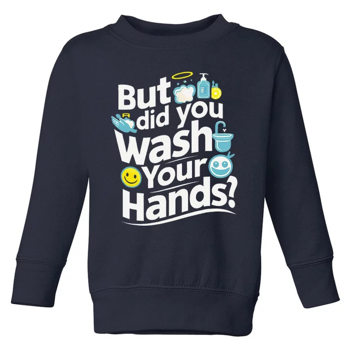 But Did You Wash Your Hands World Hand Hygiene Day 2024 Toddler Sweatshirt