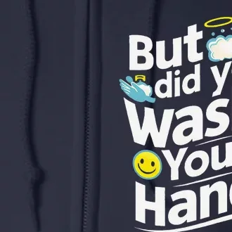 But Did You Wash Your Hands World Hand Hygiene Day 2024 Full Zip Hoodie