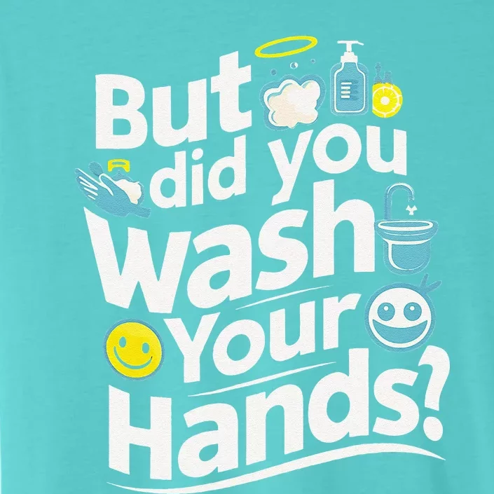 But Did You Wash Your Hands World Hand Hygiene Day 2024 ChromaSoft Performance T-Shirt