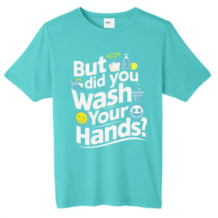 But Did You Wash Your Hands World Hand Hygiene Day 2024 ChromaSoft Performance T-Shirt