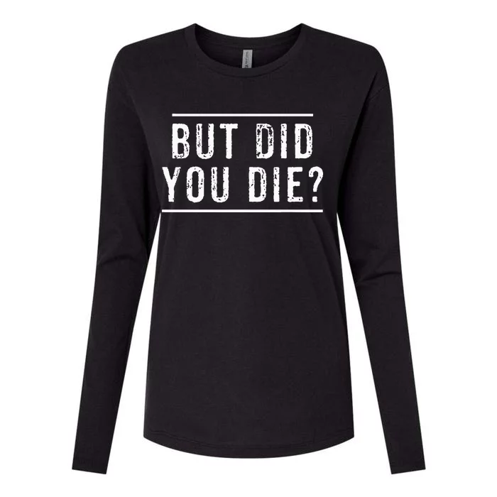 But Did You Die Funny Gym Workout Womens Cotton Relaxed Long Sleeve T-Shirt