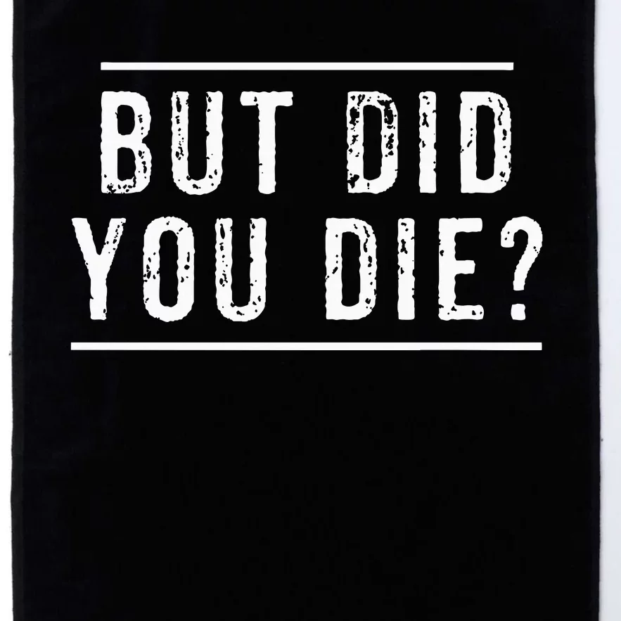 But Did You Die Funny Gym Workout Platinum Collection Golf Towel