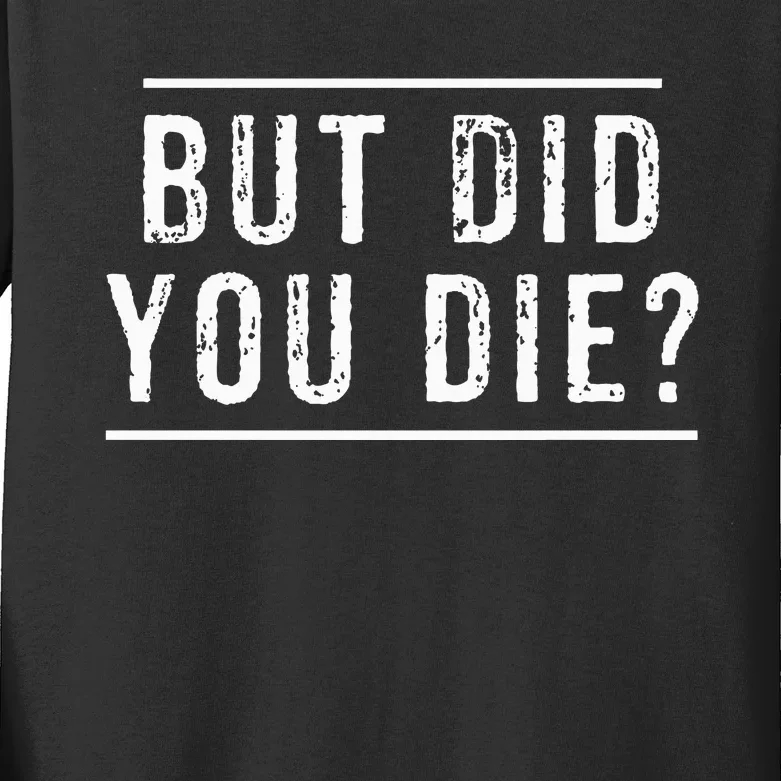 But Did You Die Funny Gym Workout Kids Long Sleeve Shirt