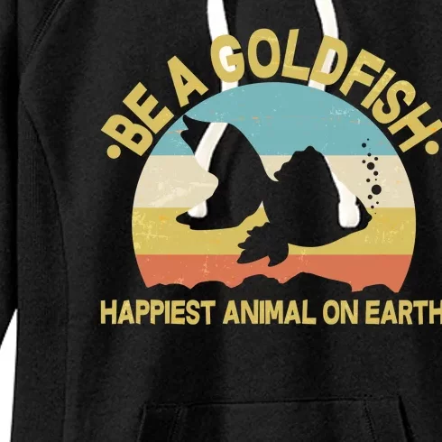 Be A Goldfish Happiest Animal On Earth Women's Fleece Hoodie