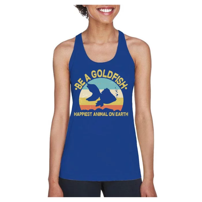 Be A Goldfish Happiest Animal On Earth Women's Racerback Tank