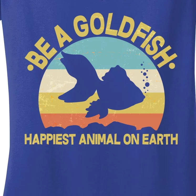 Be A Goldfish Happiest Animal On Earth Women's V-Neck T-Shirt