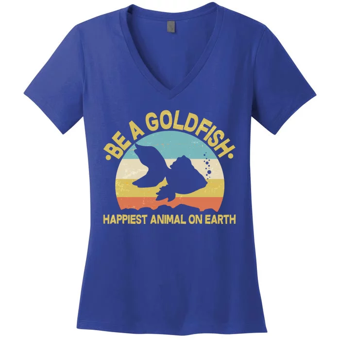 Be A Goldfish Happiest Animal On Earth Women's V-Neck T-Shirt