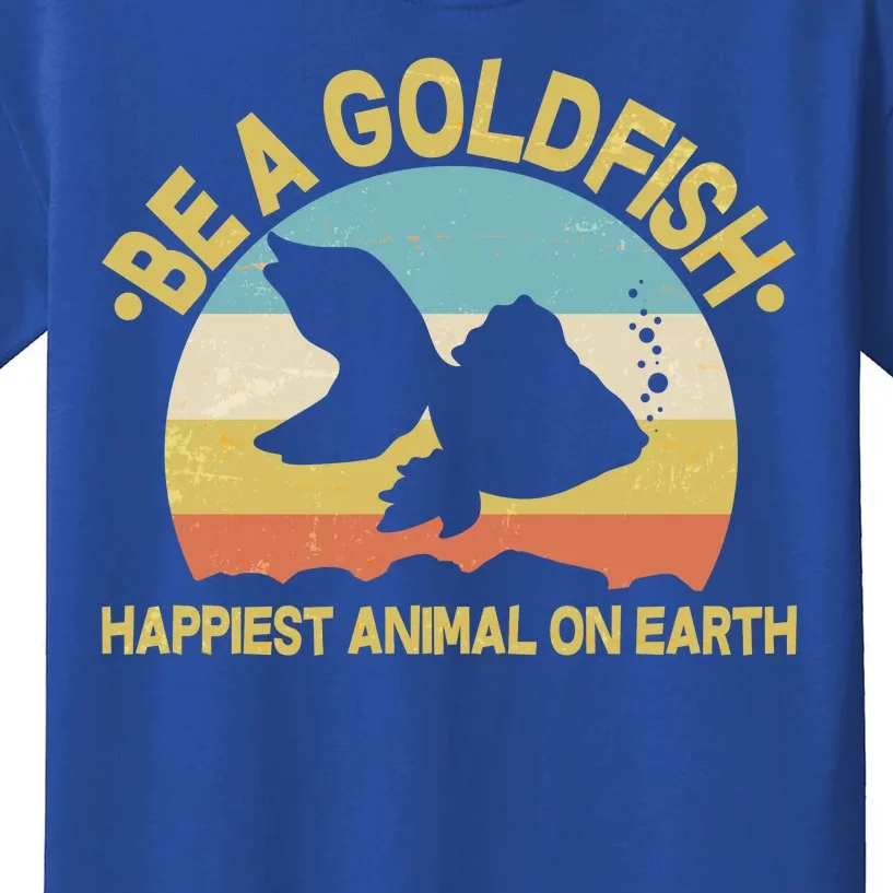 Be A Goldfish Happiest Animal On Earth Kids T-Shirt