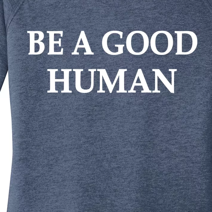 Be A Good Human Women's Perfect Tri Tunic Long Sleeve Shirt